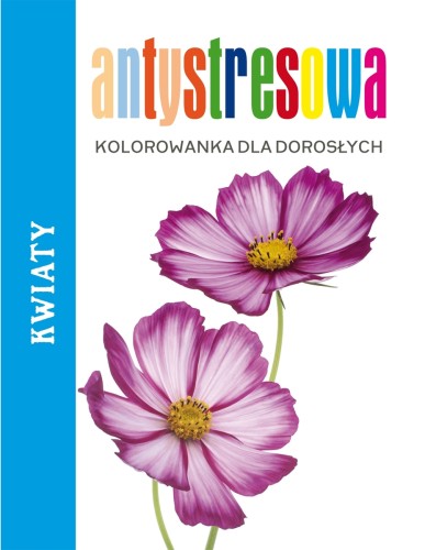 Antystresowa kolorowanka. Kwiaty