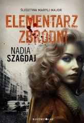 Okładka produktu Nadia Szagdaj - Elementarz zbrodni. Śledztwa Maryli Major