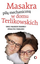 Okładka produktu Małgorzata Terlikowska, Tomasz Terlikowski - Masakra piłą mechaniczną w domu Terlikowskich (ebook)