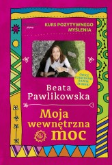 Okładka produktu Beata Pawlikowska - Kurs pozytywnego myślenia. Moja wewnętrzna moc