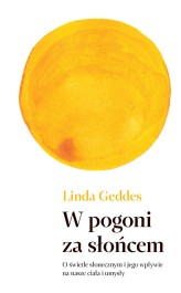 Okładka produktu Linda Geddes - W pogoni za słońcem. O świetle słonecznym i jego wpływie na nasze ciała i umysły (ebook)