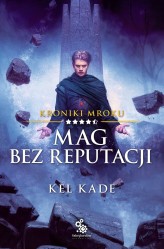 Okładka produktu Kel Kade - Kroniki mroku. 4,5. Mag bez reputacji (ebook)