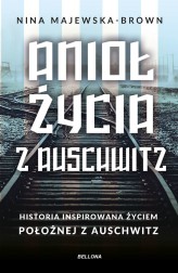 Okładka produktu Nina Majewska-Brown - Anioł życia z Auschwitz. Historia inspirowana życiem Położnej z Auschwitz (wydanie pocketowe)