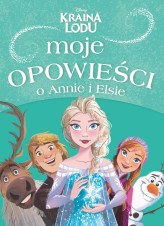 Okładka produktu praca zbiorowa - Moje opowieści o Annie i Elsie. Disney Kraina Lodu