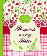 Okładka produktu praca zbiorowa - Przepiśnik naszej Babci. Notatnik z poradami