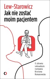 Okładka produktu Zbigniew Lew-Starowicz - Jak nie zostać moim pacjentem. O zdrowiu seksualnym rozmawia Krystyna Romanowska