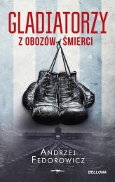 Okładka produktu Andrzej Fedorowicz - Gladiatorzy z obozów śmierci (wydanie pocketowe)