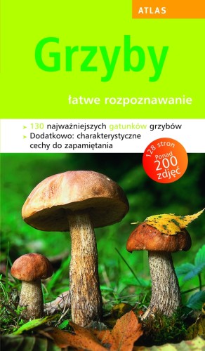 Atlas. Grzyby - łatwe rozpoznawanie