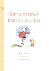 Okładka produktu E.H. Shepard (ilustr.), Alan Alexander Milne - Kiedy byliśmy bardzo młodzi