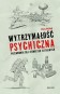 Wytrzymałość psychiczna. Przewodnik dla jednostek elitarnych