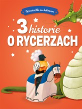 Okładka produktu praca zbiorowa - Opowiastki na dobranoc. 3 historie o rycerzach