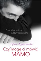 Okładka produktu Agata Komorowska - Czy mogę ci mówić mamo (ebook)