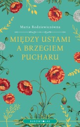 Okładka produktu Maria Rodziewiczówna - Między ustami a brzegiem pucharu