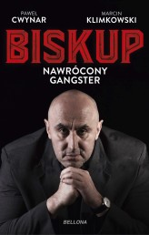 Okładka produktu Paweł Cwynar, Marcin Klimkowski - Biskup. Nawrócony gangster