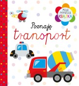 Okładka produktu praca zbiorowa - Moja pierwsza książka Poznaję transport