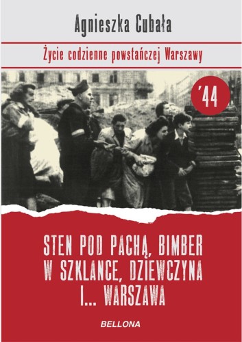 Sten pod pachą, bimber w szklance... Życie codzienne powstańczej Warszawy