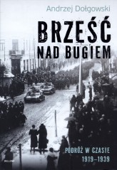 Okładka produktu Andrzej Dołgowski - Brześć nad Bugiem. Podróż w czasie 1919–1939