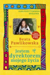 Okładka produktu Beata Pawlikowska - Kurs pozytywnego myślenia. Jestem dyrektorem mojego życia