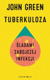 Okładka produktu John Green - Tuberkuloza. Śladami zabójczej infekcji