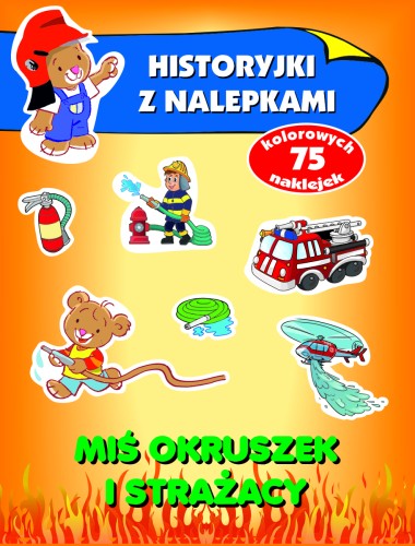 Miś Okruszek i strażacy. Historyjki z nalepkami
