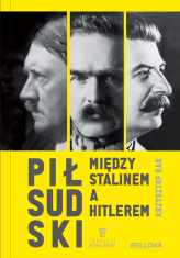 Okładka produktu Krzysztof Rak - Piłsudski między Stalinem a Hitlerem