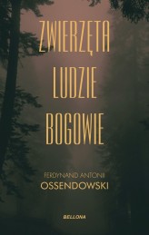 Okładka produktu Antoni Ferdynand Ossendowski - Zwierzęta, ludzie, bogowie