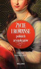 Okładka produktu Iwona Kienzler - Życie i romanse polskich arystokratów