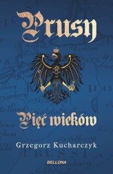 Okładka produktu Grzegorz Kucharczyk - Prusy. Pięć wieków