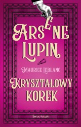 Okładka produktu Maurice Leblanc - Arsene Lupin. Kryształowy korek