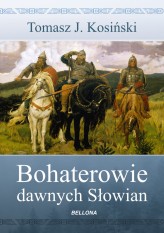 Okładka produktu Tomasz J. Kosiński - Bohaterowie dawnych Słowian (ebook)