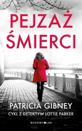 Okładka produktu Patricia Gibney - Pejzaż śmierci. Cykl z detektyw Lottie Parker. Tom 5