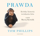 Okładka produktu Tom Phillips - Prawda. Krótka historia wciskania kitu (audiobook)