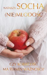 Okładka produktu Natasza Socha - (Nie)młodość. Czy kobiecość ma termin ważności? (ebook)