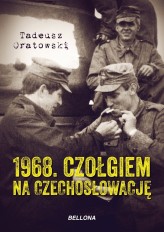 Okładka produktu Tadeusz Oratowski - 1968. Czołgiem na Czechosłowację (ebook)