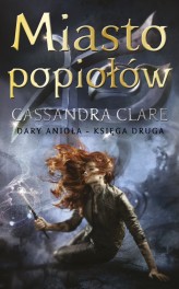 Okładka produktu Cassandra Clare - Miasto popiołów. Cykl Dary Anioła. Tom 2