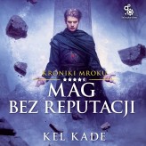 Okładka produktu Kel Kade - Kroniki mroku. 4,5. Mag bez reputacji (audiobook)