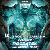 Okładka produktu Wasilij Machanienko - Droga Szamana. 6. Droga Szamana. Etap 6: Nowy początek (audiobook)