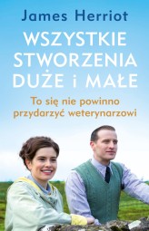 Okładka produktu James Herriot - Wszystkie stworzenia duże i małe. To się nie powinno przydarzyć weterynarzowi