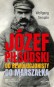 Józef Piłsudski. Od rewolucjonisty do marszałka
