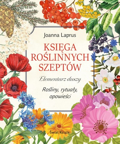 Księga roślinnych szeptów. Elementarz duszy. Rośliny, rytuały, opowieści
