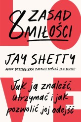 Okładka produktu Jay Shetty - 8 zasad miłości. Jak ją znaleźć, utrzymać i jak pozwolić jej odejść