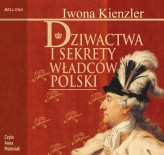 Okładka produktu Iwona Kienzler - Dziwactwa i sekrety władców Polski (audiobook)