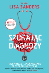 Okładka produktu dr med. Lisa Sanders - Szukając diagnozy. Tajemnicze i zaskakujące przypadki medyczne (ebook)