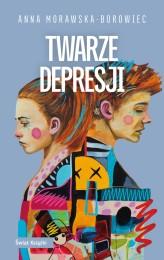 Okładka produktu Anna Morawska-Borowiec - Twarze depresji (ebook)