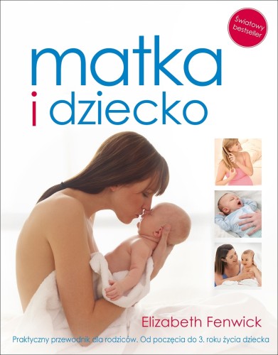Matka i dziecko. Praktyczny przewodnik dla rodziców. Od poczęcia do 3. roku życia dziecka