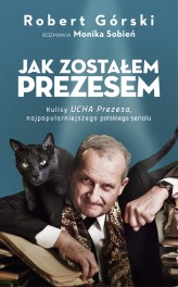 Okładka produktu Monika Sobień, Robert Górski - Jak zostałem Prezesem