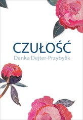 Okładka produktu Danka Dejter-Przybylik - Czułość