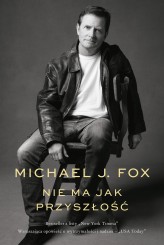 Okładka produktu Michael J. Fox - Nie ma jak przyszłość (ebook)