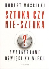 Okładka produktu Robert Mościcki - Sztuka czy nie-sztuka?