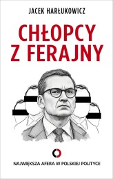 Okładka produktu Jacek Harłukowicz - Chłopcy z ferajny. Największa afera w polskiej polityce